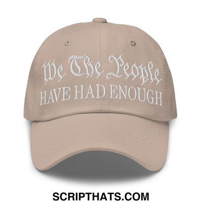 We The People Have Had Enough Embroidered Unstructured Dad Hat Stone