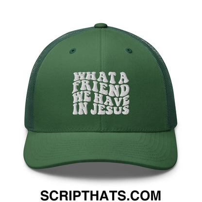 What a Friend We Have in Jesus Embroidered Mesh Trucker Hat Evergreen