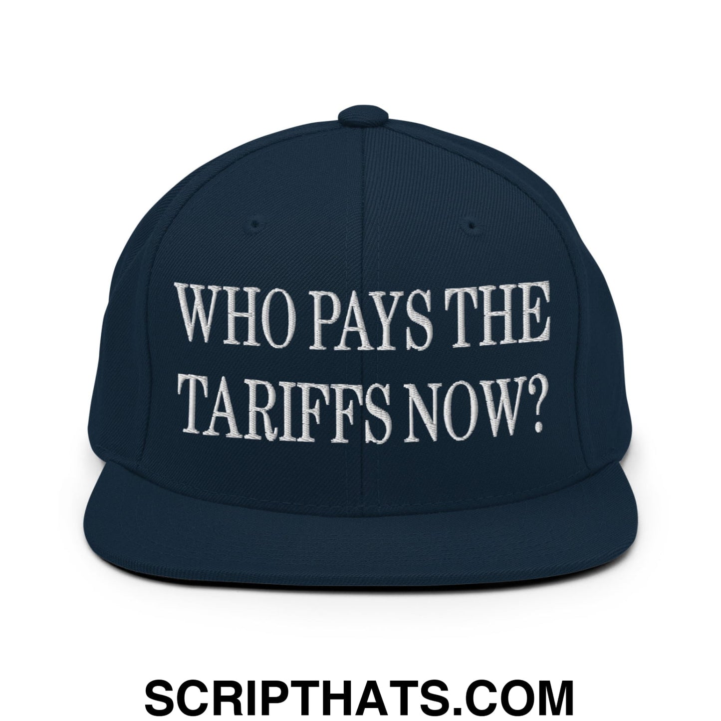 Who Pays The Tariffs Now? Embroidered Flat Bill Brim Snapback Hat Dark Navy