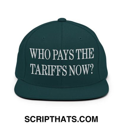 Who Pays The Tariffs Now? Embroidered Flat Bill Brim Snapback Hat Spruce