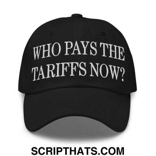 Who Pays The Tariffs Now? Embroidered Unstructured Dad Hat Black