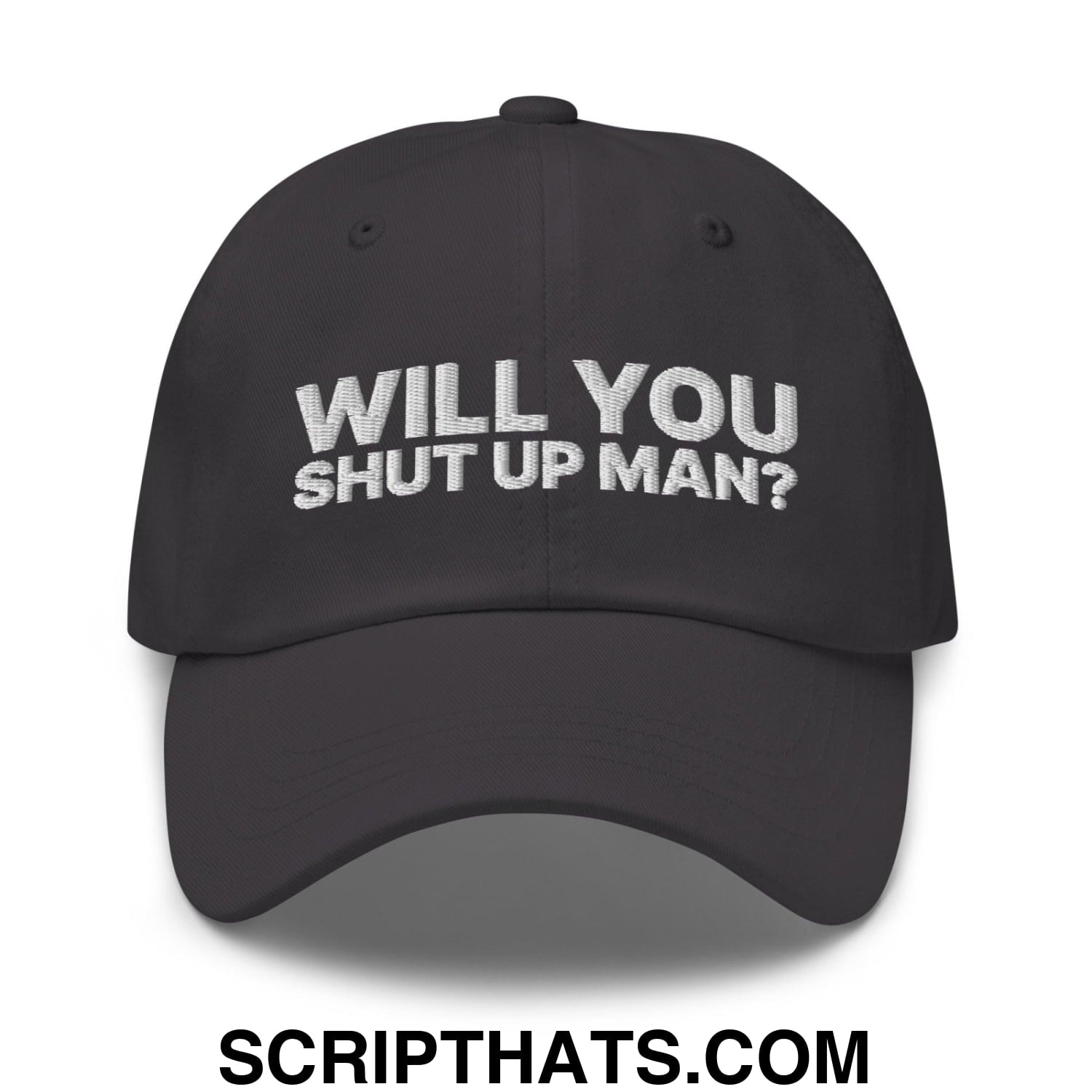 Will You Shut Up Man? Dad Hat Dark Grey