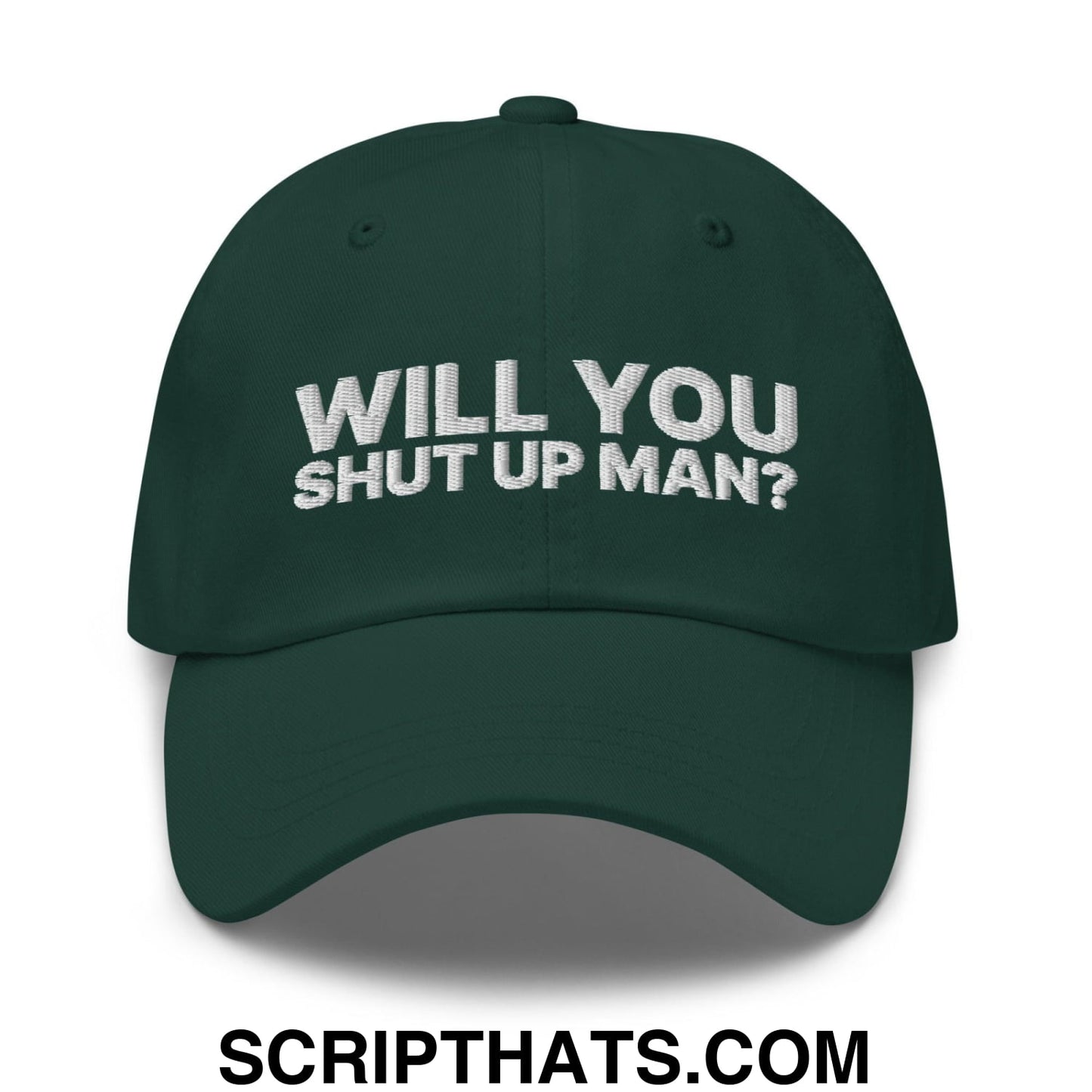 Will You Shut Up Man? Dad Hat Spruce