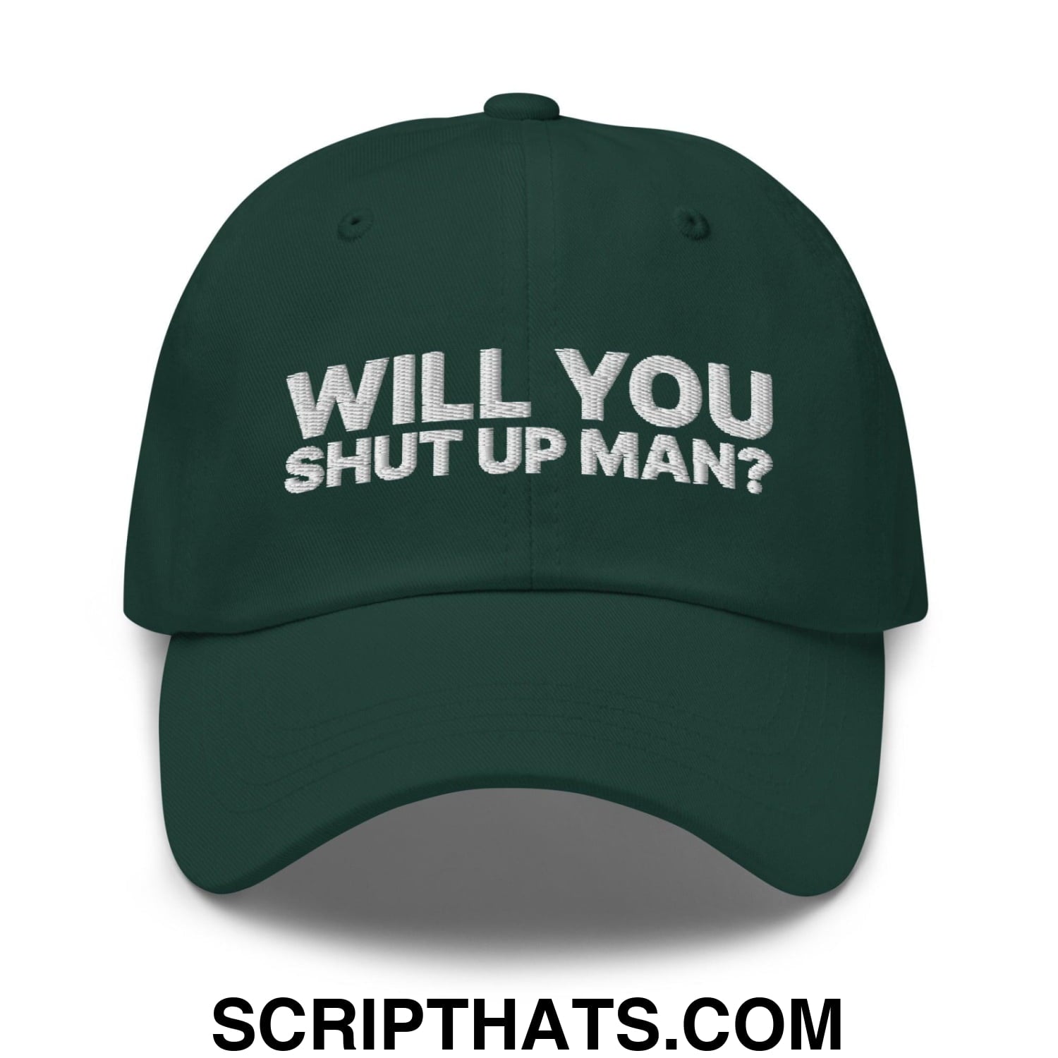 Will You Shut Up Man? Dad Hat Spruce