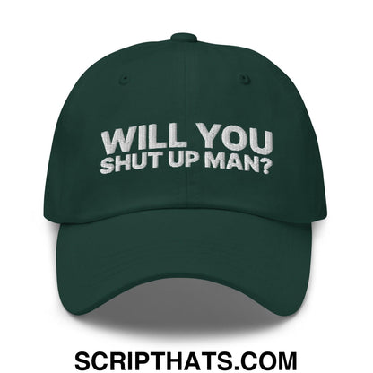 Will You Shut Up Man? Dad Hat Spruce