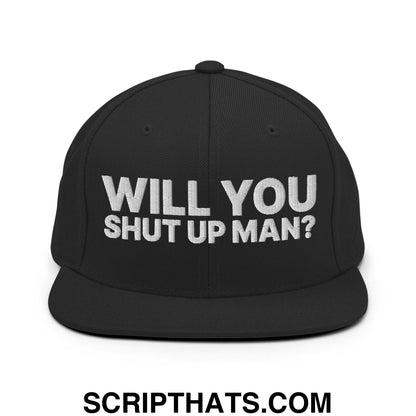 Will You Shut Up Man? Snapback Hat Black