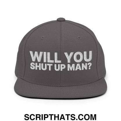Will You Shut Up Man? Snapback Hat Dark Grey
