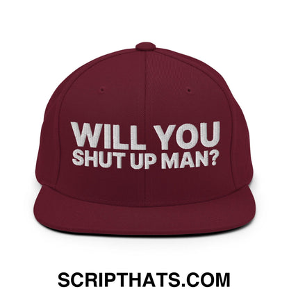 Will You Shut Up Man? Snapback Hat Maroon