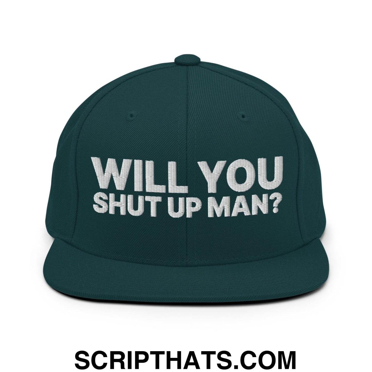 Will You Shut Up Man? Snapback Hat Spruce