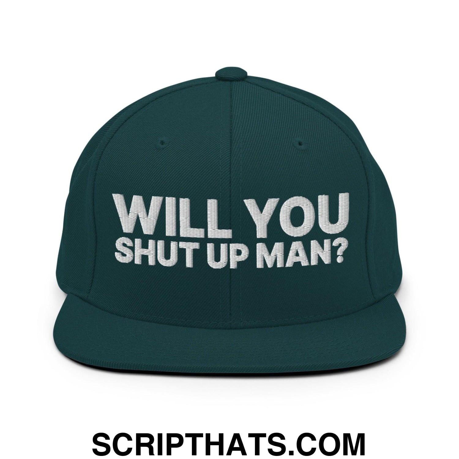 Will You Shut Up Man? Snapback Hat Spruce