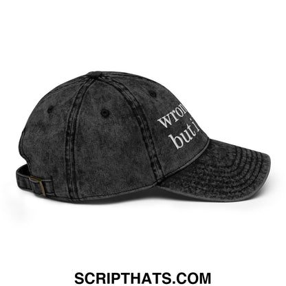 Black distressed denim dad hat with white embroidered text reading wrong but i from wrong hole but i like it collection