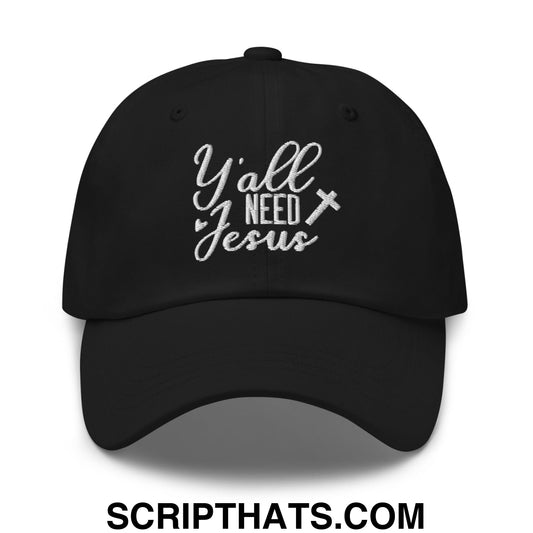 Y'all Need Jesus Embroidered Unstructured Dad Hat Black