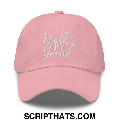 Y'all Need Jesus Embroidered Unstructured Dad Hat Pink