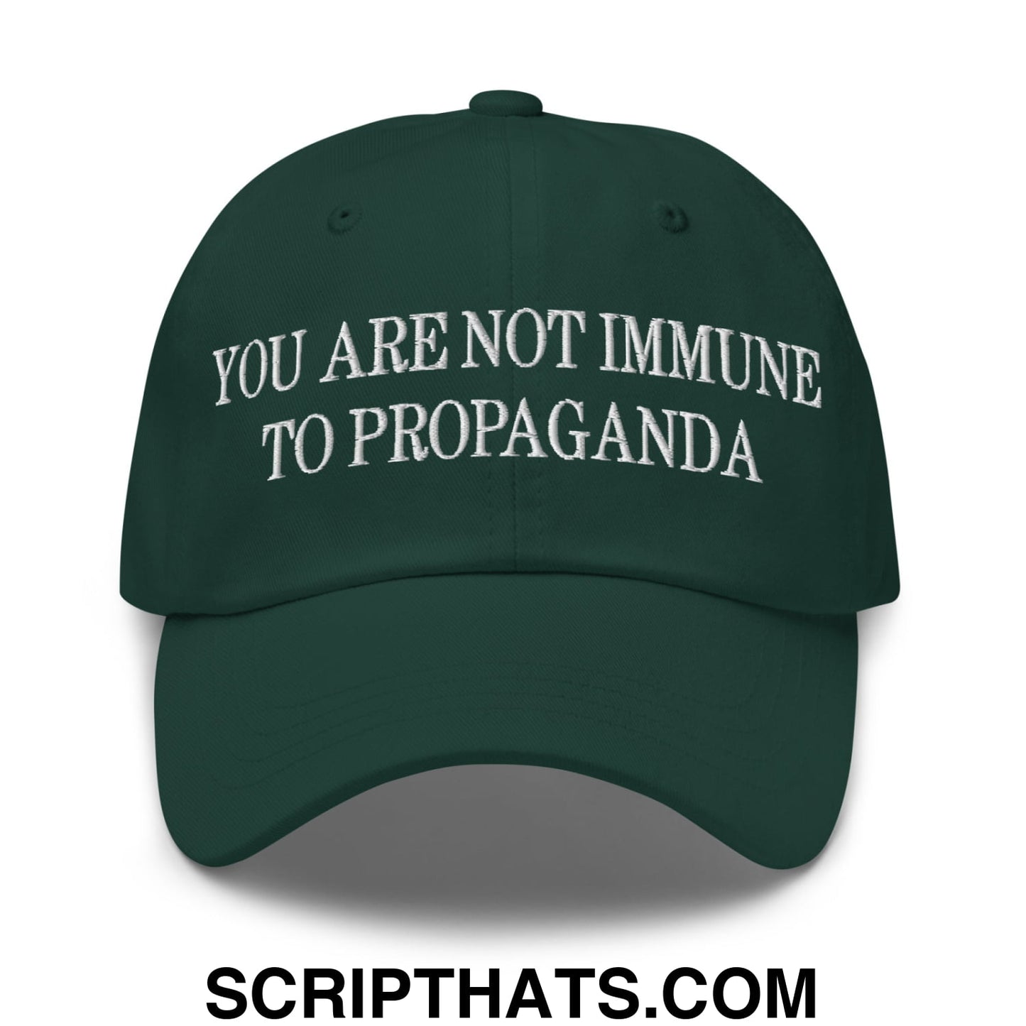 You Are Not Immune To Propaganda Embroidered Unstructured Dad Hat Spruce
