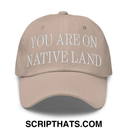 You Are On Native Land Embroidered Dad Hat Stone