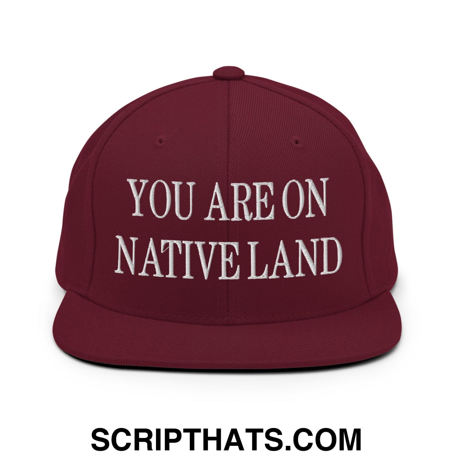 You Are On Native Land Embroidered Flat Bill Brim Snapback Hat Maroon
