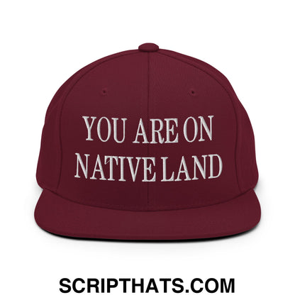 You Are On Native Land Embroidered Flat Bill Brim Snapback Hat Maroon