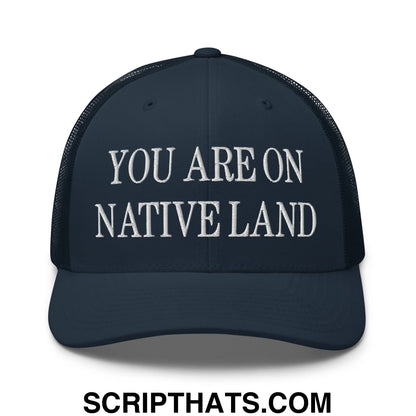 You Are On Native Land Embroidered Mesh Trucker Hat Navy