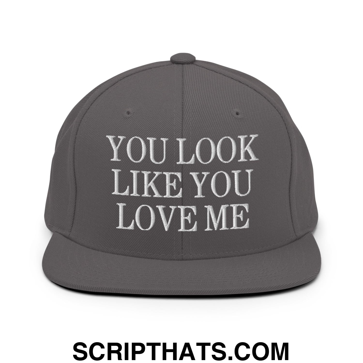 You Look Like You Love Me Embroidered Flat Bill Brim Snapback Hat Dark Grey