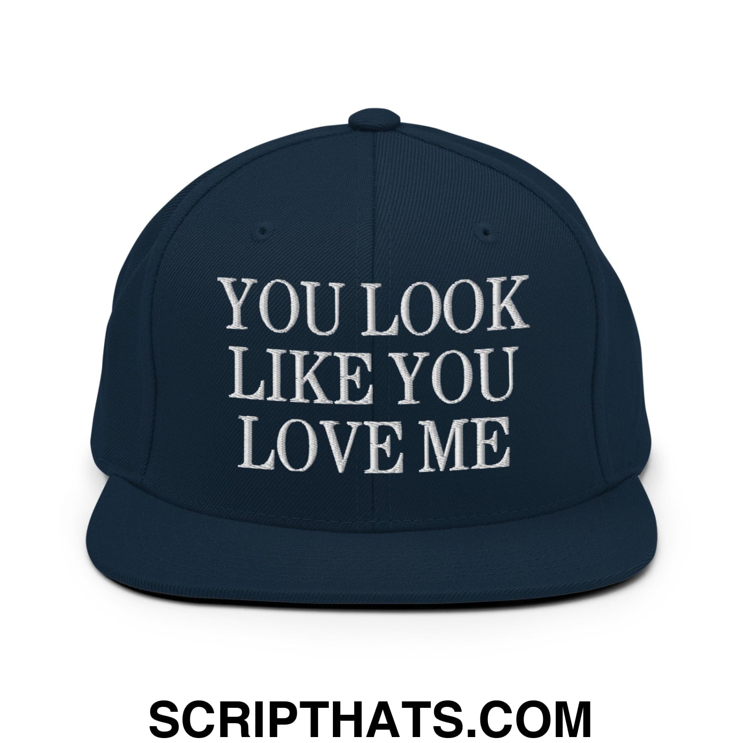 You Look Like You Love Me Embroidered Flat Bill Brim Snapback Hat Dark Navy