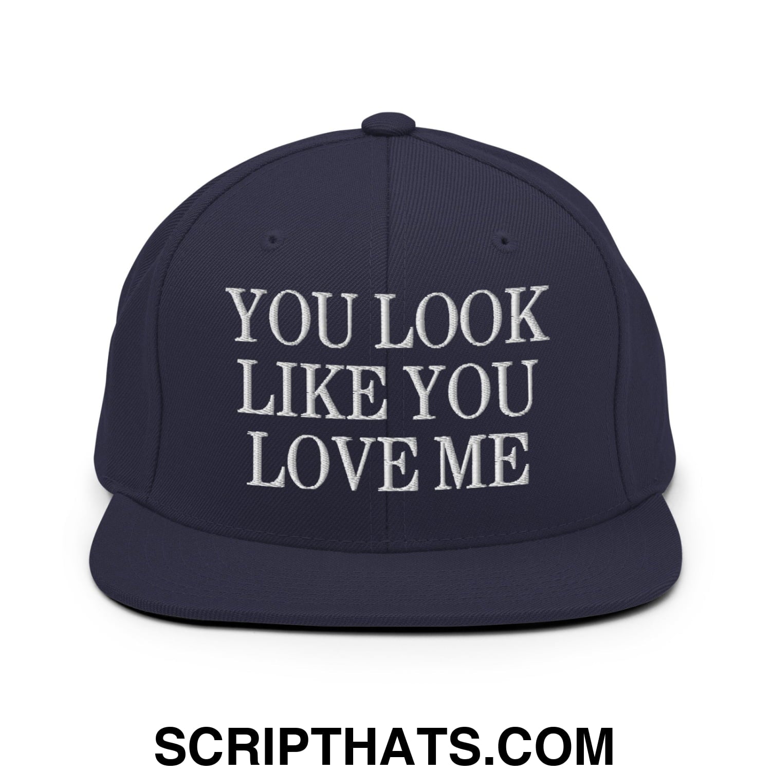 You Look Like You Love Me Embroidered Flat Bill Brim Snapback Hat Navy