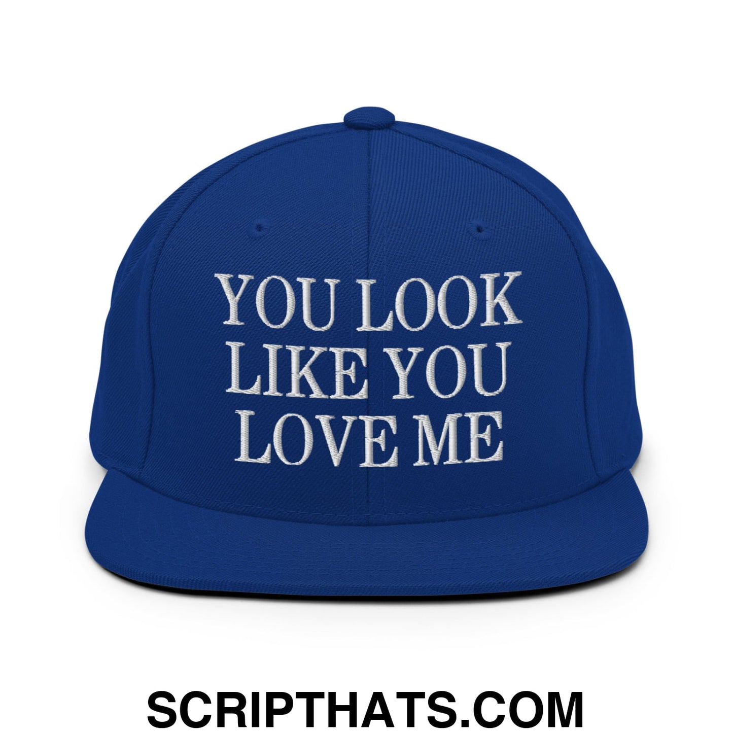 You Look Like You Love Me Embroidered Flat Bill Brim Snapback Hat Royal Blue