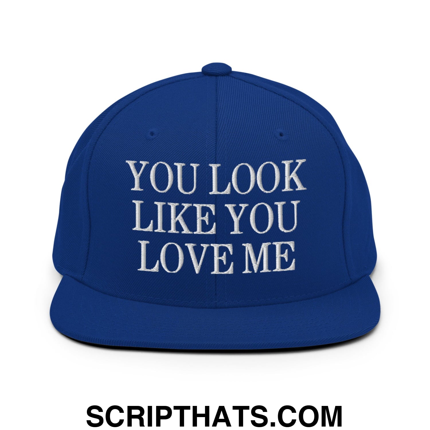 You Look Like You Love Me Embroidered Flat Bill Brim Snapback Hat Royal Blue