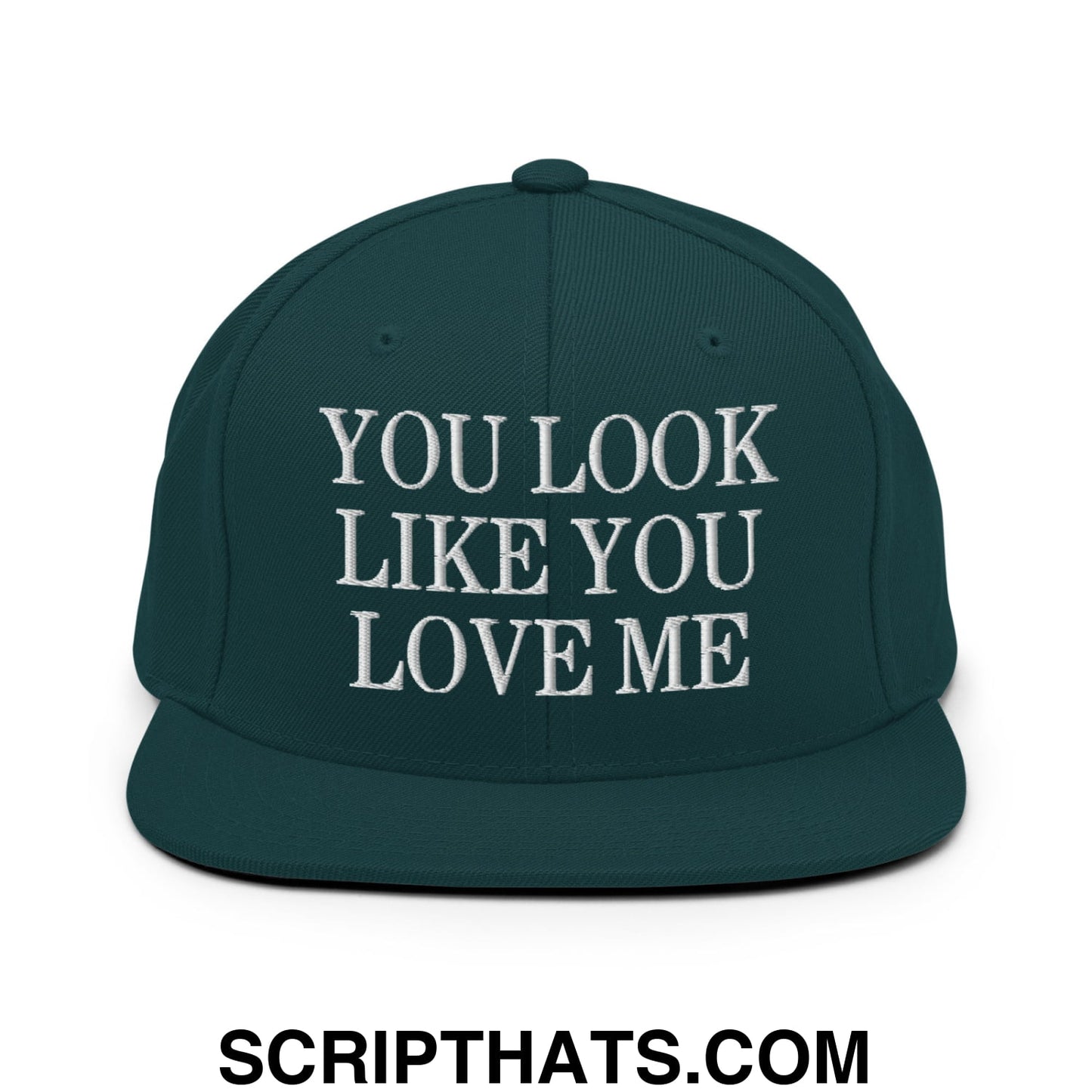You Look Like You Love Me Embroidered Flat Bill Brim Snapback Hat Spruce