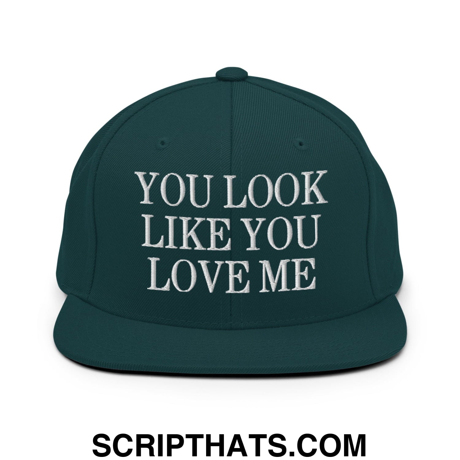 You Look Like You Love Me Embroidered Flat Bill Brim Snapback Hat Spruce