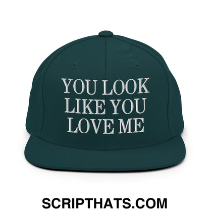 You Look Like You Love Me Embroidered Flat Bill Brim Snapback Hat Spruce