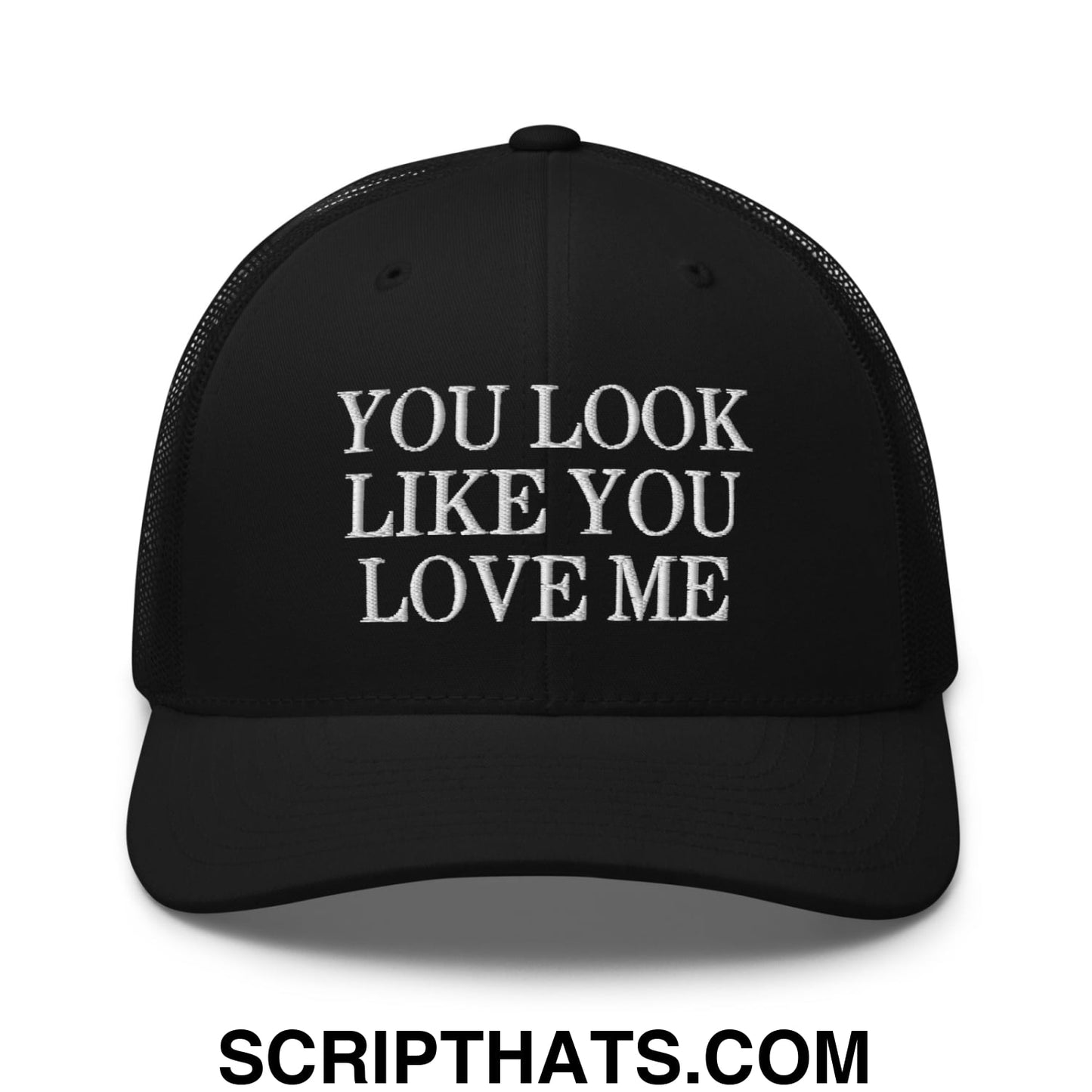 You Look Like You Love Me Embroidered Mesh Trucker Hat Black
