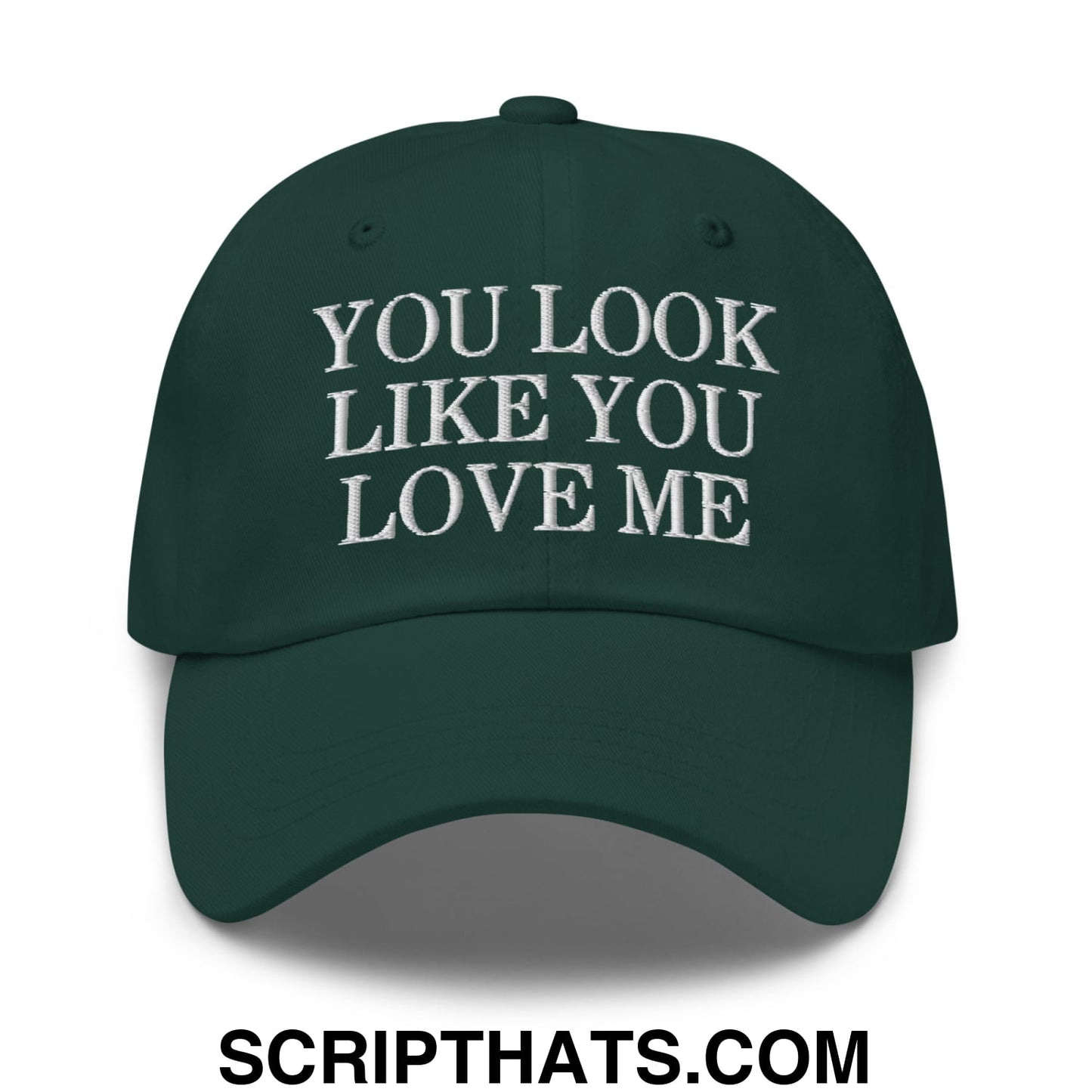 You Look Like You Love Me Embroidered Unstructured Dad Hat Spruce