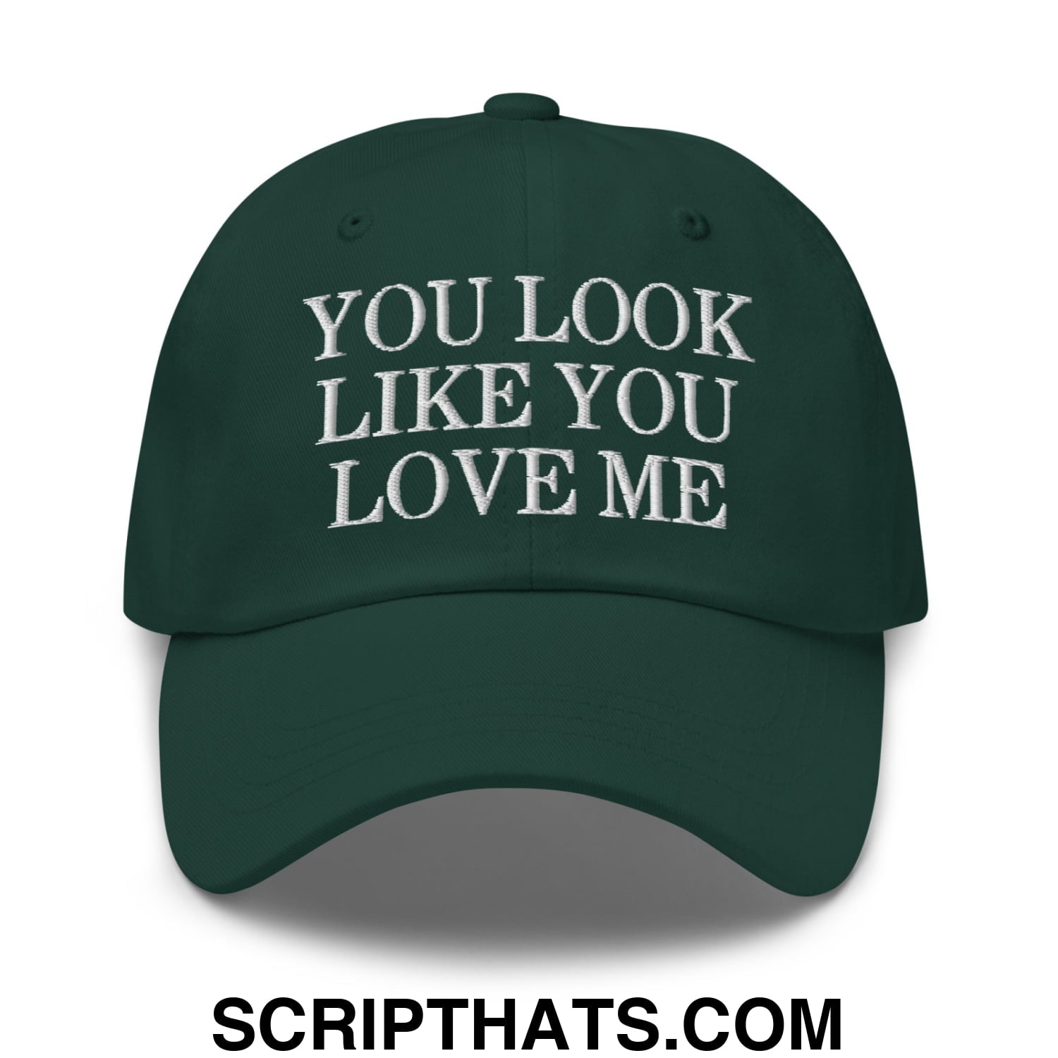 You Look Like You Love Me Embroidered Unstructured Dad Hat Spruce