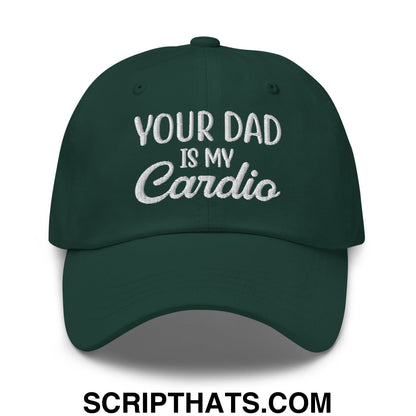 Your Dad is My Cardio Embroidered Unstructured Dad Hat Spruce
